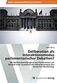 Deliberation ALS Interaktionsmodus Parlamentarischer Debatten? (Paperback)