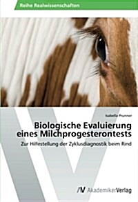 Biologische Evaluierung Eines Milchprogesterontests (Paperback)