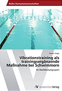 Vibrationstraining als trainingserg?zende Ma?ahme bei Schwimmern (Paperback)