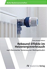 Rebound Effekte Im Heizenergieverbrauch (Paperback)
