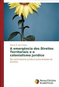 A emerg?cia dos Direitos Territoriais e o colonialismo jur?ico (Paperback)