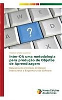 Inter-OA uma metodologia para produ豫o de Objetos de Aprendizagem (Paperback)