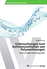 Untersuchungen zum Kollisionsverhalten von Polymerl?ungen (Paperback)