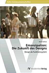 Emanzipation: Die Zukunft Des Designs (Paperback)