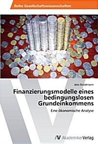 Finanzierungsmodelle Eines Bedingungslosen Grundeinkommens (Paperback)
