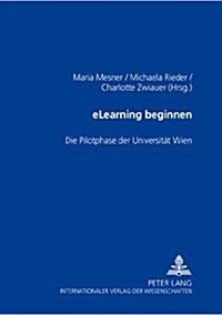 Elearning Beginnen: Die Pilotphase Der Universitaet Wien (Paperback)