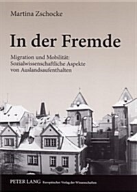 In Der Fremde: Migration Und Mobilitaet: Sozialwissenschaftliche Aspekte Von Auslandsaufenthalten (Paperback)