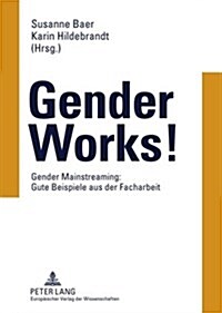 Gender Works!: Gender Mainstreaming: Gute Beispiele Aus Der Facharbeit (Paperback)