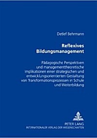 Reflexives Bildungsmanagement: Paedagogische Perspektiven Und Managementtheoretische Implikationen Einer Strategischen Und Entwicklungsorientierten G (Paperback)