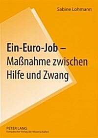 Ein-Euro-Job - Ma?ahme Zwischen Hilfe Und Zwang (Paperback)