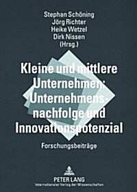 Kleine Und Mittlere Unternehmen: Unternehmensnachfolge Und Innovationspotenzial: Forschungsbeitraege (Paperback)