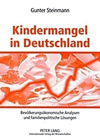 Kindermangel in Deutschland: Bevoelkerungsoekonomische Analysen Und Familienpolitische Loesungen (Paperback)