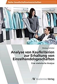 Analyse von Kaufkriterien zur Erhaltung von Einzelhandelsgesch?ten (Paperback)