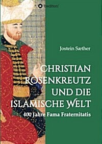 Christian Rosenkreutz Und Die Islamische Welt (Paperback)