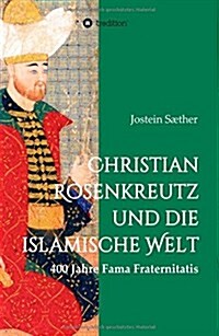 Christian Rosenkreutz Und Die Islamische Welt (Hardcover)