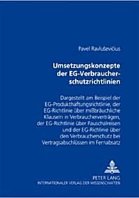 Umsetzungskonzepte Der Eg-Verbraucherschutzrichtlinien: Dargestellt Am Beispiel Der Eg-Produkthaftungsrichtlinie, Der Eg-Richtlinie Ueber Mi?raeuchli (Paperback)