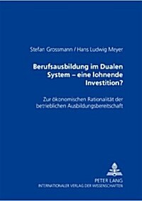 Berufsausbildung Im Dualen System - Eine Lohnende Investition?: Zur Oekonomischen Rationalitaet Der Betrieblichen Ausbildungsbereitschaft (Paperback)