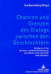 Chancen Und Grenzen Des Dialogs Zwischen Den Geschlechtern: Beitraege Zum 2. Tag Der Frauen- Und Geschlechterforschung an Der Martin-Luther-Universita (Paperback)