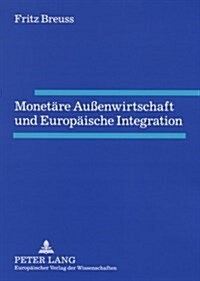 Monetaere Au?nwirtschaft Und Europaeische Integration (Paperback)