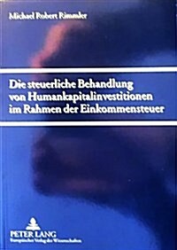 Die Steuerliche Behandlung Von Humankapitalinvestitionen Im Rahmen Der Einkommensteuer (Paperback)