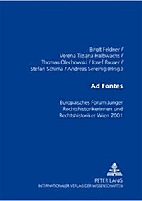 Ad Fontes: Europaeisches Forum Junger Rechtshistorikerinnen Und Rechtshistoriker Wien 2001 (Paperback)