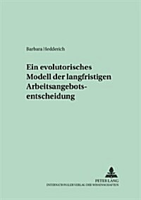 Ein Evolutorisches Modell Der Langfristigen Arbeitsangebotsentscheidung (Paperback)