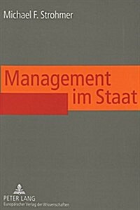 Management Im Staat: Erfolgsfaktoren Effizienter Fuehrung Im Oeffentlichen Sektor (Paperback)