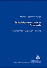 Die Sozialpartnerschaft in Oesterreich: Vergangenheit - Gegenwart - Zukunft (Paperback)