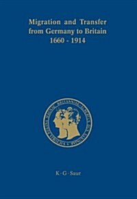 Migration and Transfer from Germany to Britain 1660 to 1914: Historical Relations and Comparisons (Hardcover)