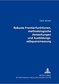 Robuste Frontierfunktionen, Methodologische Anmerkungen Und Ausbildungsadaequanzmessung (Paperback)
