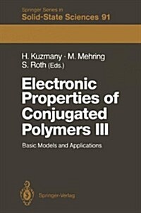 Electronic Properties of Conjugated Polymers III: Basic Models and Applications Proceedings of an International Winter School, Kirchberg, Tirol, March (Hardcover)