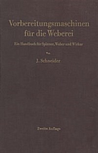 Vorbereitungsmaschinen Fur Die Weberei: Ein Handbuch Fur Spinner, Weber Und Wirker (Hardcover, 2, 2., Neubearb. U)