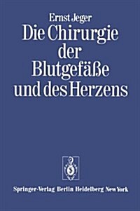 Die Chirurgie Der Blutgefasse Und Des Herzens: Erganzt Um Ein Vorwort Und Den Beitrag: Notizen Zur Geschichte Der Gefasschirurgie Und Ein Verzeichni (Hardcover, Reprint Der Ers)