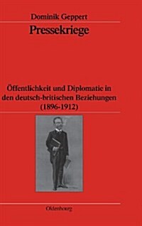 Pressekriege: ?fentlichkeit Und Diplomatie in Den Deutsch-Britischen Beziehungen (1896-1912) (Hardcover)