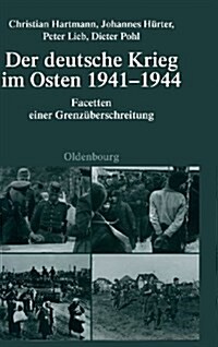 Der Deutsche Krieg Im Osten 1941-1944: Facetten Einer Grenz?erschreitung (Hardcover)
