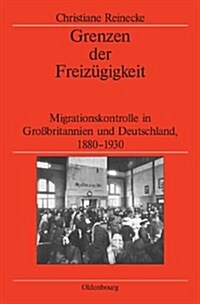Grenzen Der Freiz?igkeit: Migrationskontrolle in Gro?ritannien Und Deutschland, 1880-1930 (Hardcover)