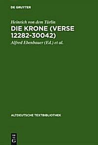 Die Krone (Verse 12282-30042): Nach Der Handschrift Cod.Pal.Germ. 374 Der Universit?sbibliothek Heidelberg Nach Vorarbeiten Von Fritz Peter Knapp Un (Hardcover)