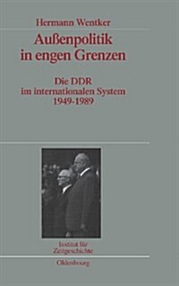 Au?npolitik in Engen Grenzen: Die Ddr Im Internationalen System 1949-1989. Ver?fentlichungen Zur Sbz-/Ddr-Forschung Im Institut F? Zeitgeschichte (Hardcover)