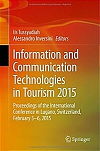 Information and Communication Technologies in Tourism 2015: Proceedings of the International Conference in Lugano, Switzerland, February 3 - 6, 2015 (Paperback, 2015)