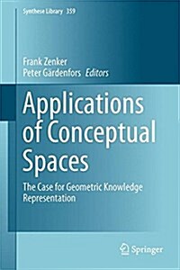 Applications of Conceptual Spaces: The Case for Geometric Knowledge Representation (Hardcover, 2015)
