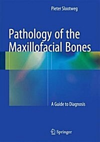 Pathology of the Maxillofacial Bones: A Guide to Diagnosis (Hardcover, 2015)