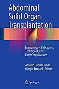 Abdominal Solid Organ Transplantation: Immunology, Indications, Techniques, and Early Complications (Hardcover, 2015)