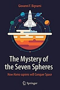 The Mystery of the Seven Spheres: How Homo Sapiens Will Conquer Space (Paperback, 2015)