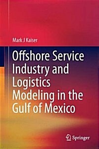 Offshore Service Industry and Logistics Modeling in the Gulf of Mexico (Hardcover, 2015)