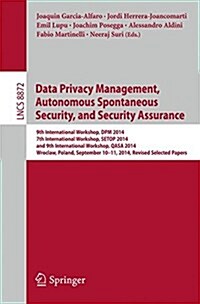Data Privacy Management, Autonomous Spontaneous Security, and Security Assurance: 9th International Workshop, Dpm 2014, 7th International Workshop, Se (Paperback, 2015)