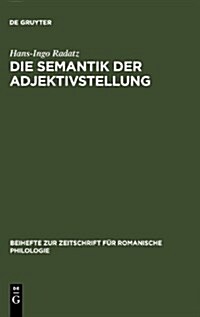 Die Semantik Der Adjektivstellung: Eine Kognitive Studie Zur Konstruktion Adjektiv + Substantiv (Hardcover, Reprint 2011)