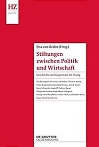 Stiftungen Zwischen Politik Und Wirtschaft: Geschichte Und Gegenwart Im Dialog (Hardcover)