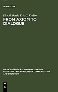 From Axiom to Dialogue: A Philosophical Study of Logics and Argumentation (Hardcover, Reprint 2010)