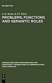 Problems, Functions and Semantic Roles: A Pragmatists Analysis of Montagues Theory of Sentence Meaning (Hardcover, Reprint 2012)