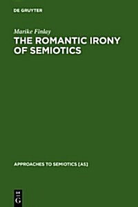 The Romantic Irony of Semiotics: Friedrich Schlegel and the Crisis of Representation (Hardcover, Reprint 2010)